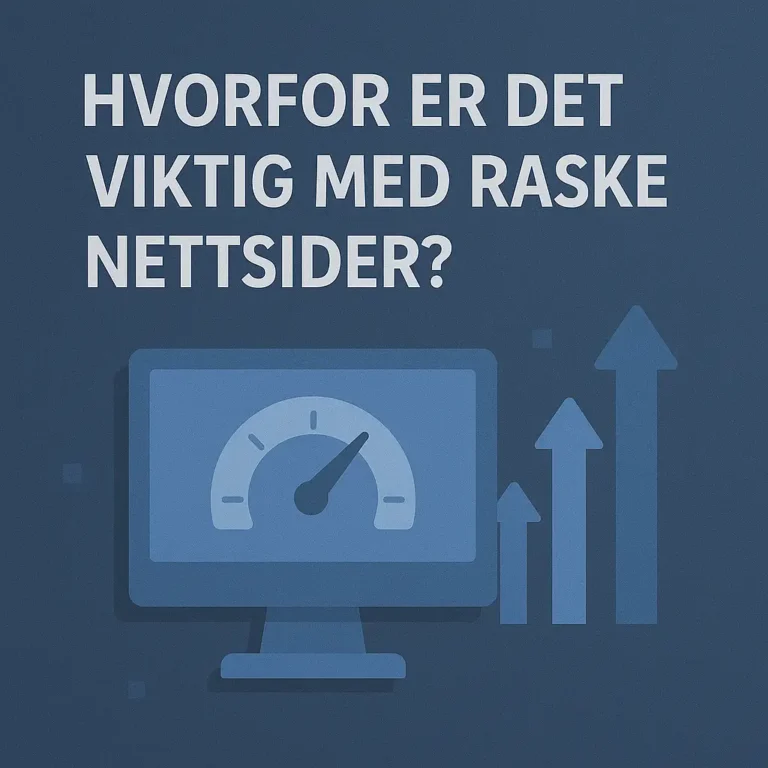 Hvorfor er det viktig med raske nettsider?